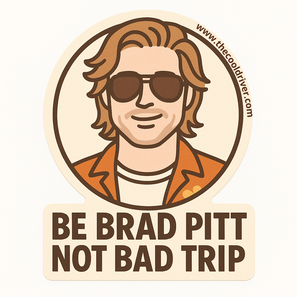 BE BRAD PITT NOT BAD TRIP