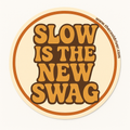 SLOW IS THE NEW SWAG