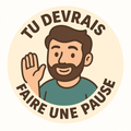 TU DEVRAIS FAIRE UNE PAUSE