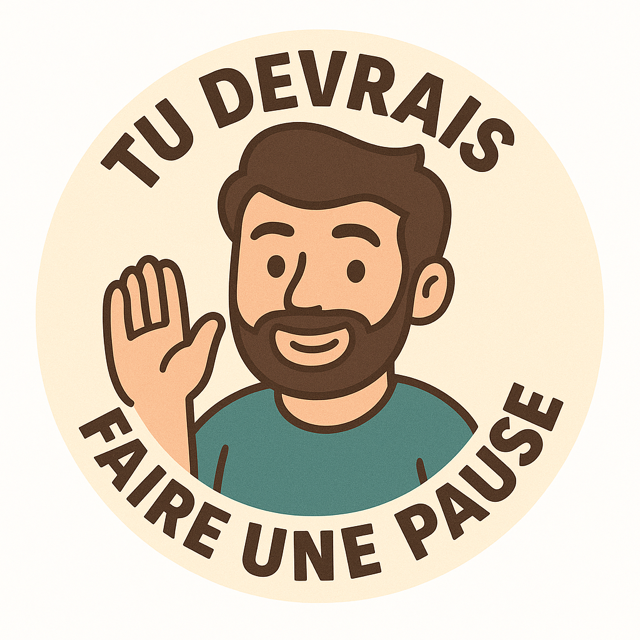 TU DEVRAIS FAIRE UNE PAUSE